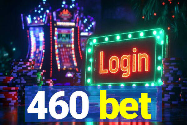 460 bet