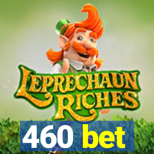 460 bet