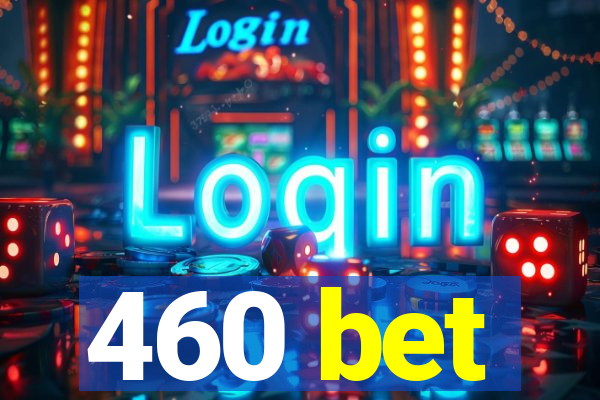 460 bet