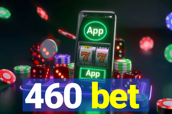 460 bet