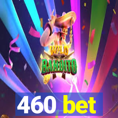 460 bet