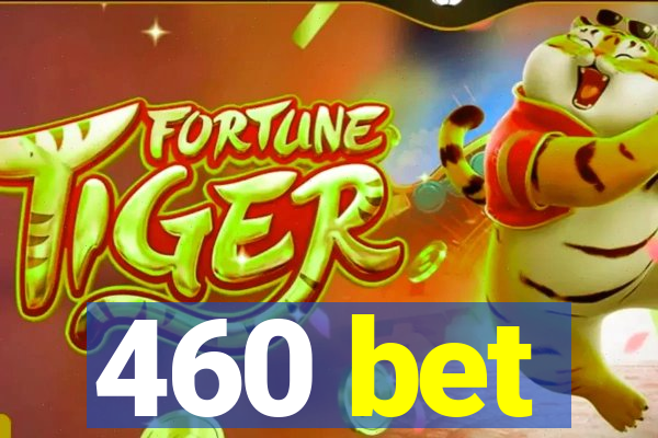 460 bet