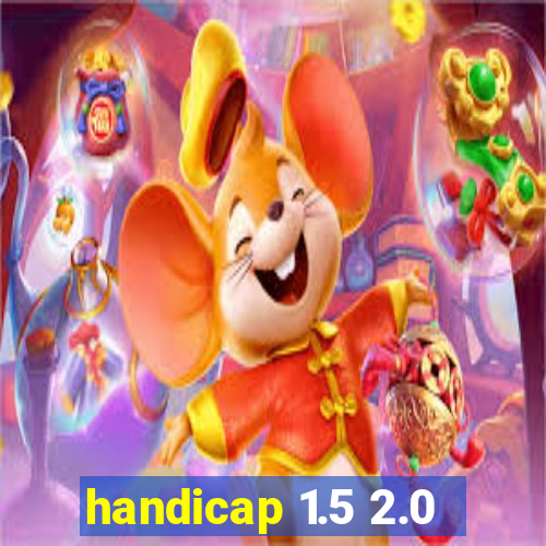 handicap 1.5 2.0