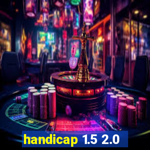 handicap 1.5 2.0