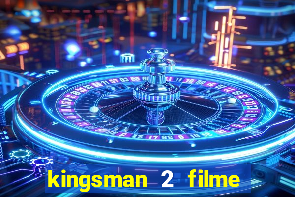 kingsman 2 filme completo dublado superflix