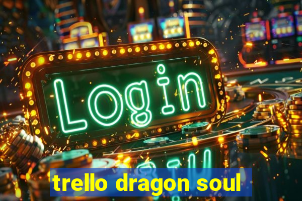 trello dragon soul