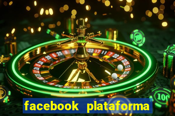 facebook plataforma pagando no cadastro