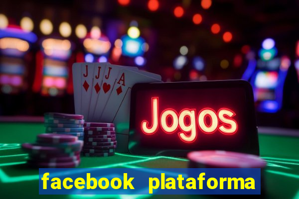 facebook plataforma pagando no cadastro