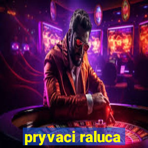 pryvaci raluca