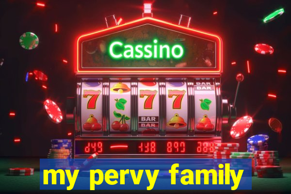 my pervy family