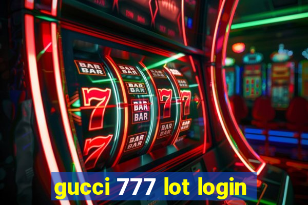 gucci 777 lot login