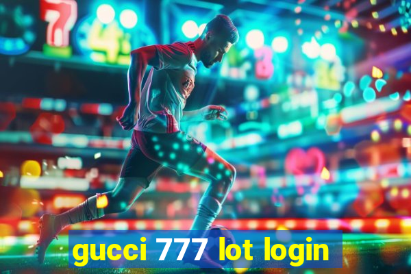 gucci 777 lot login