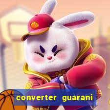 converter guarani em reais