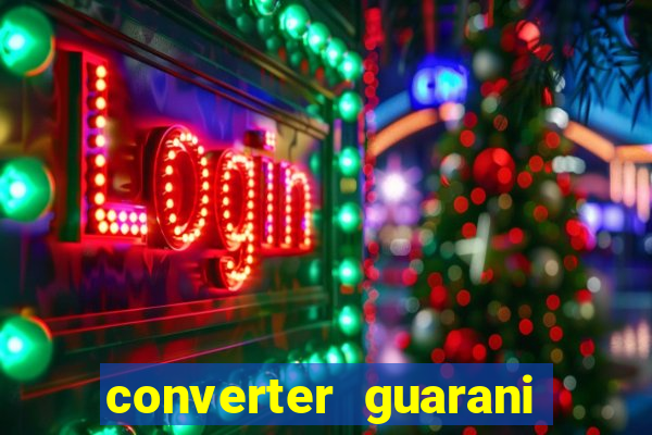 converter guarani em reais