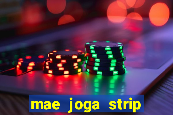 mae joga strip poker com o filho