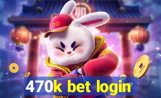 470k bet login