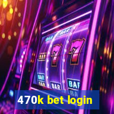 470k bet login