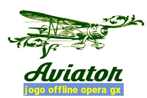 jogo offline opera gx