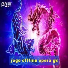 jogo offline opera gx