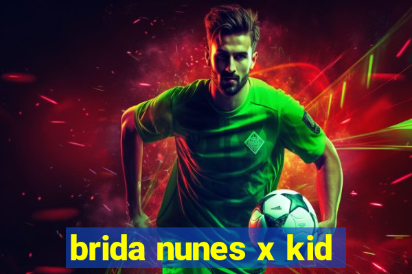 brida nunes x kid