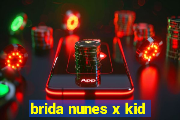 brida nunes x kid