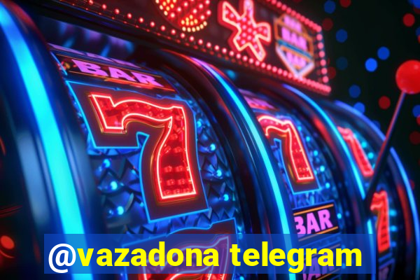 @vazadona telegram