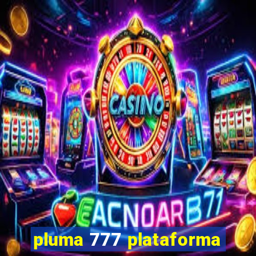 pluma 777 plataforma