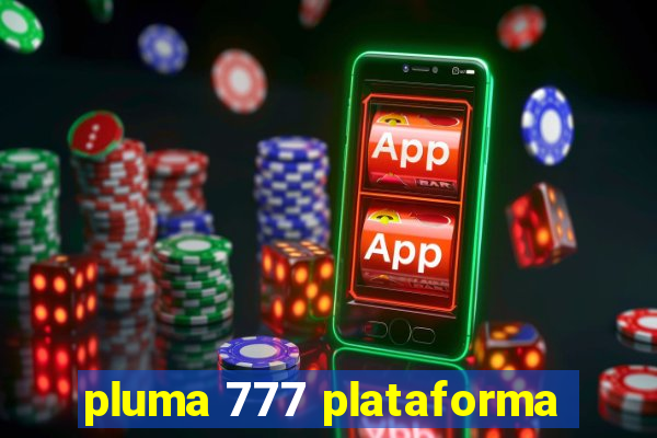 pluma 777 plataforma