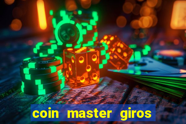 coin master giros gratis toda hora