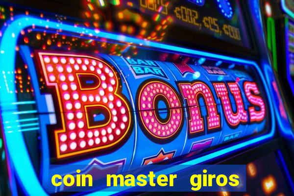 coin master giros gratis toda hora