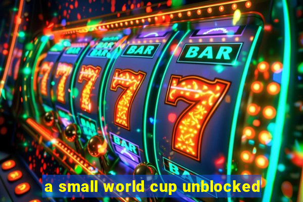 a small world cup unblocked