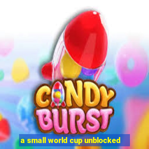 a small world cup unblocked