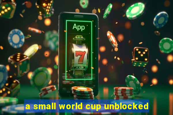 a small world cup unblocked