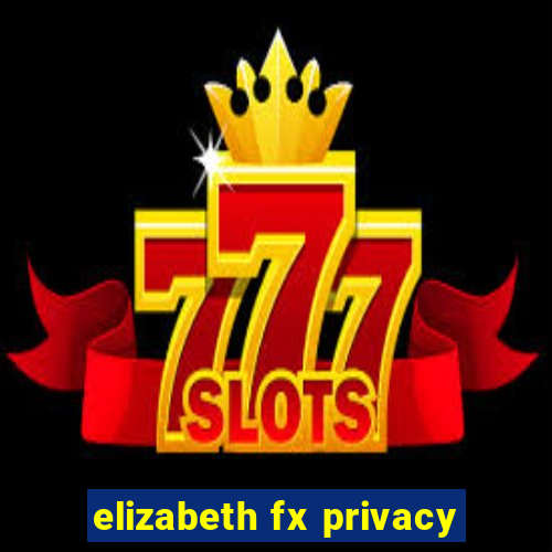 elizabeth fx privacy