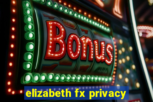 elizabeth fx privacy