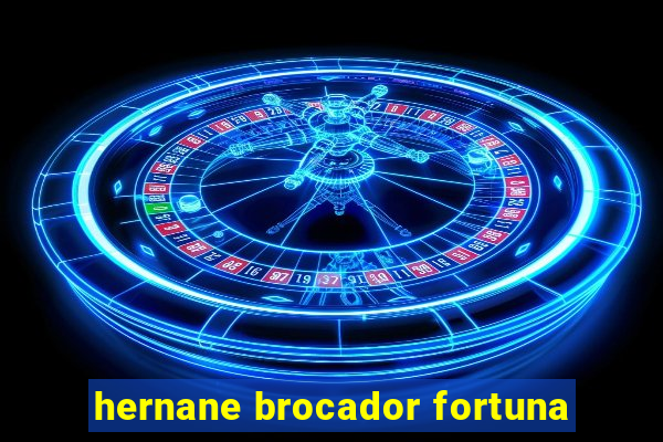 hernane brocador fortuna