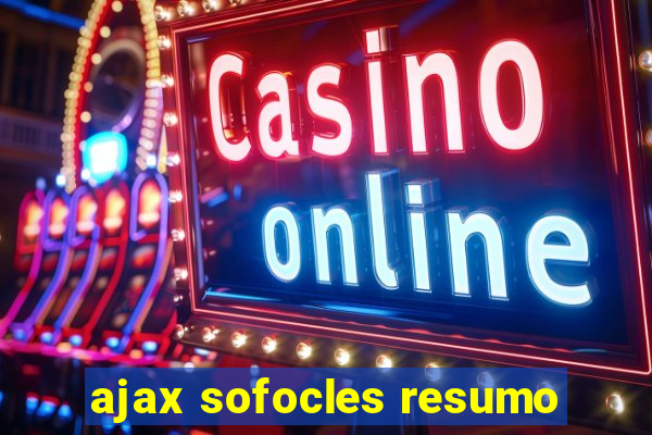 ajax sofocles resumo