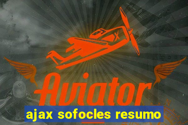 ajax sofocles resumo