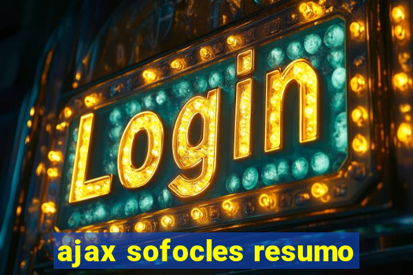 ajax sofocles resumo