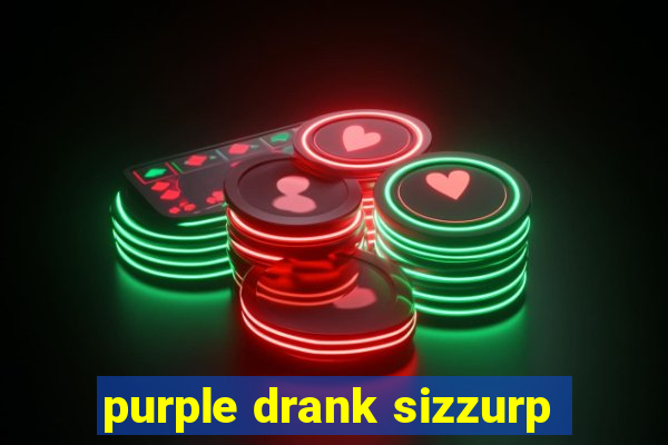 purple drank sizzurp