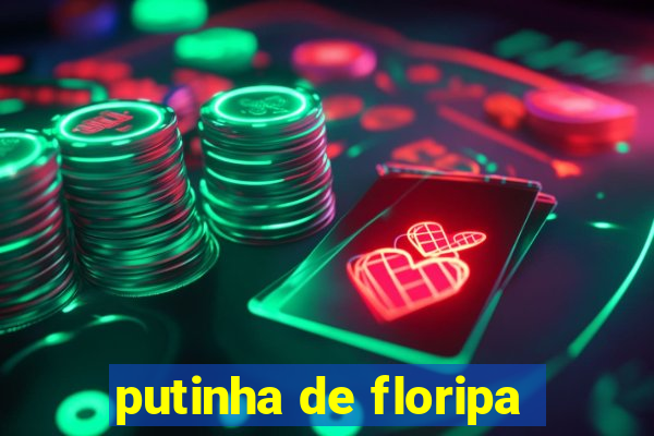 putinha de floripa