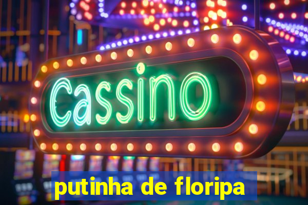 putinha de floripa