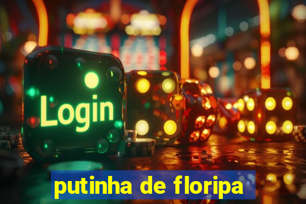 putinha de floripa