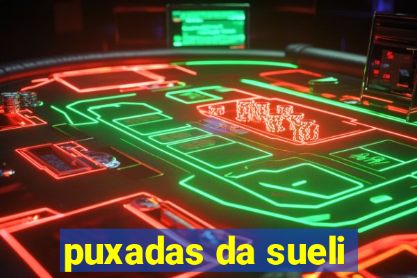 puxadas da sueli