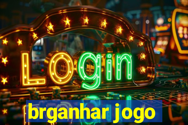 brganhar jogo