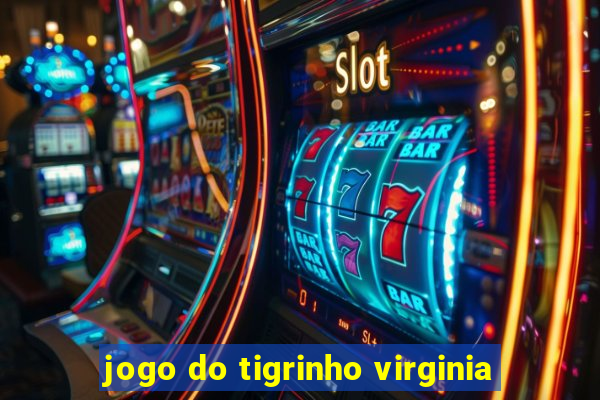 jogo do tigrinho virginia