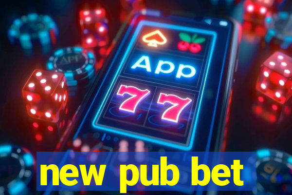 new pub bet