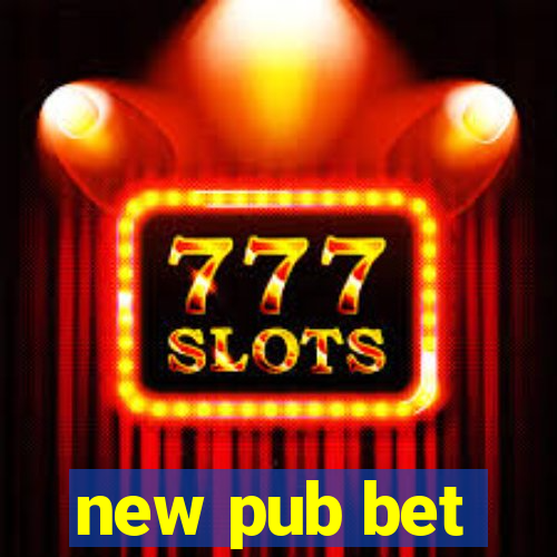 new pub bet