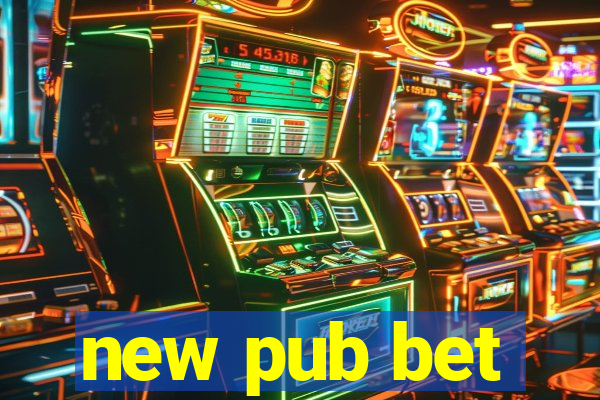 new pub bet