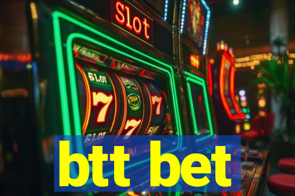 btt bet